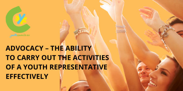 Advocacy – The ability to carry out the activities of a youth representative effectively